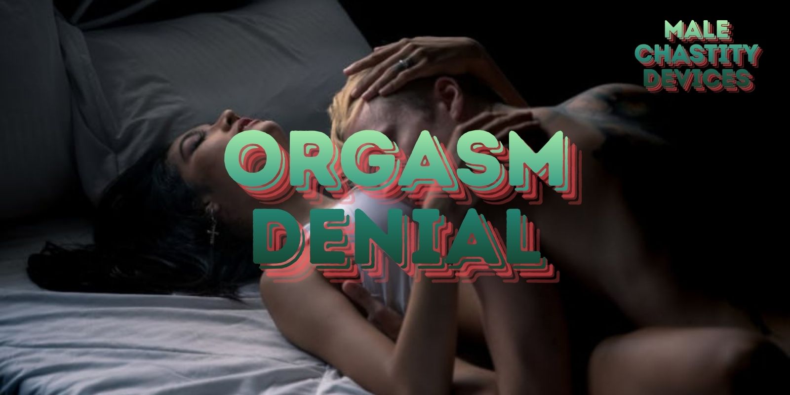 Orgasm Denial: How To Build Desire & Last Longer