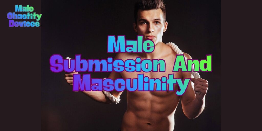 Male Submission And Masculinity: The New Language Of Erotic Power