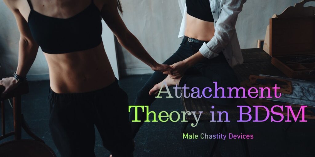 Attachment Theory In BDSM: From Survival Patterns To Secure Play